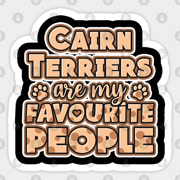 Cairn Terrier are my favourite people Sticker by NeedsFulfilled